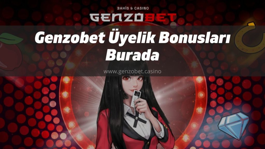 Genzobet Üyelik Bonusları